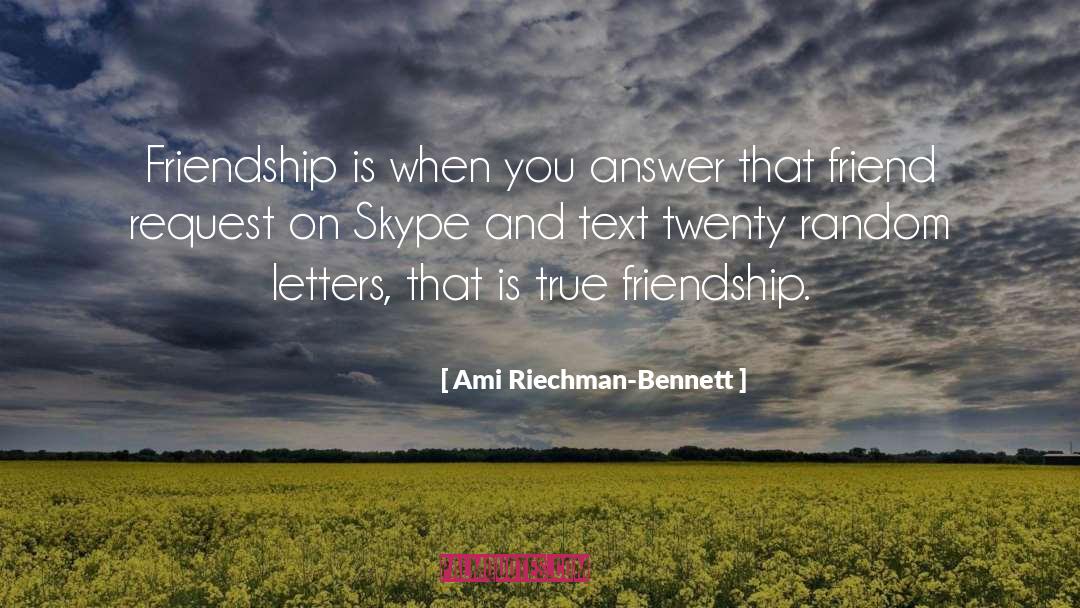 Ami Riechman-Bennett Quotes: Friendship is when you answer
