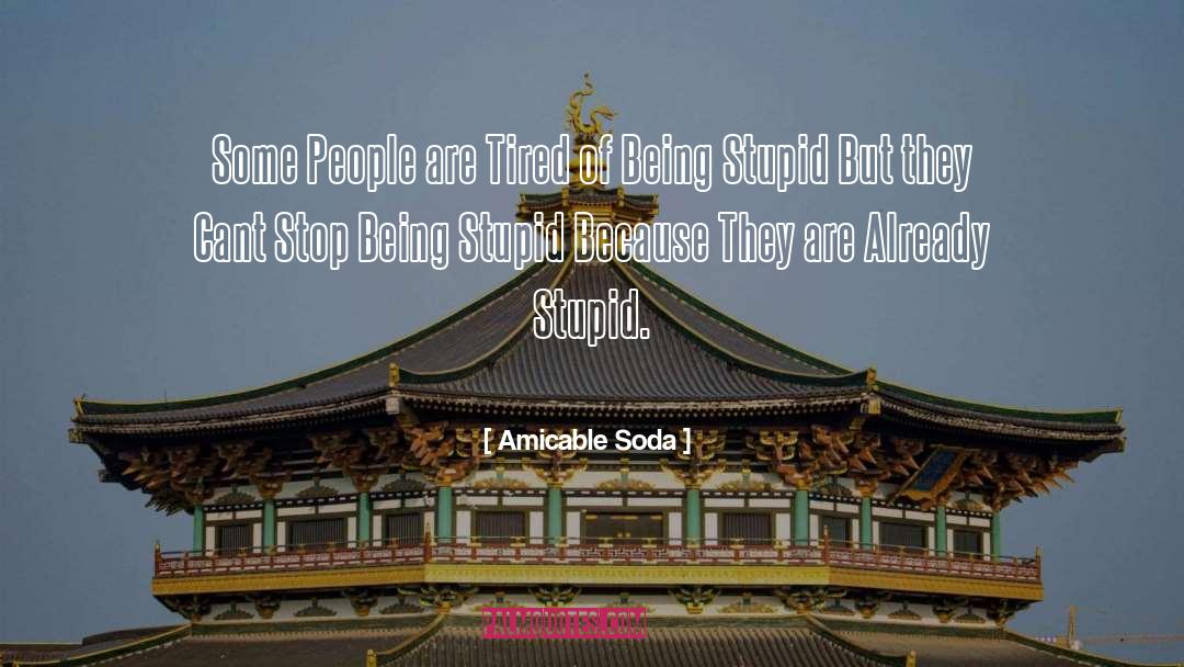 Amicable Soda Quotes: Some People are Tired of