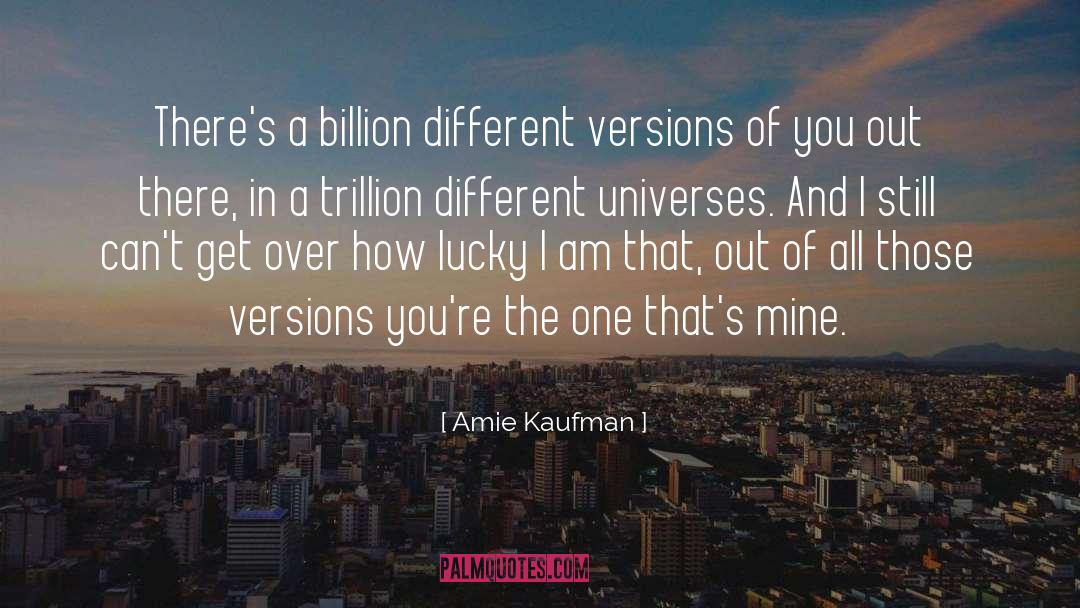 Amie Kaufman Quotes: There's a billion different versions