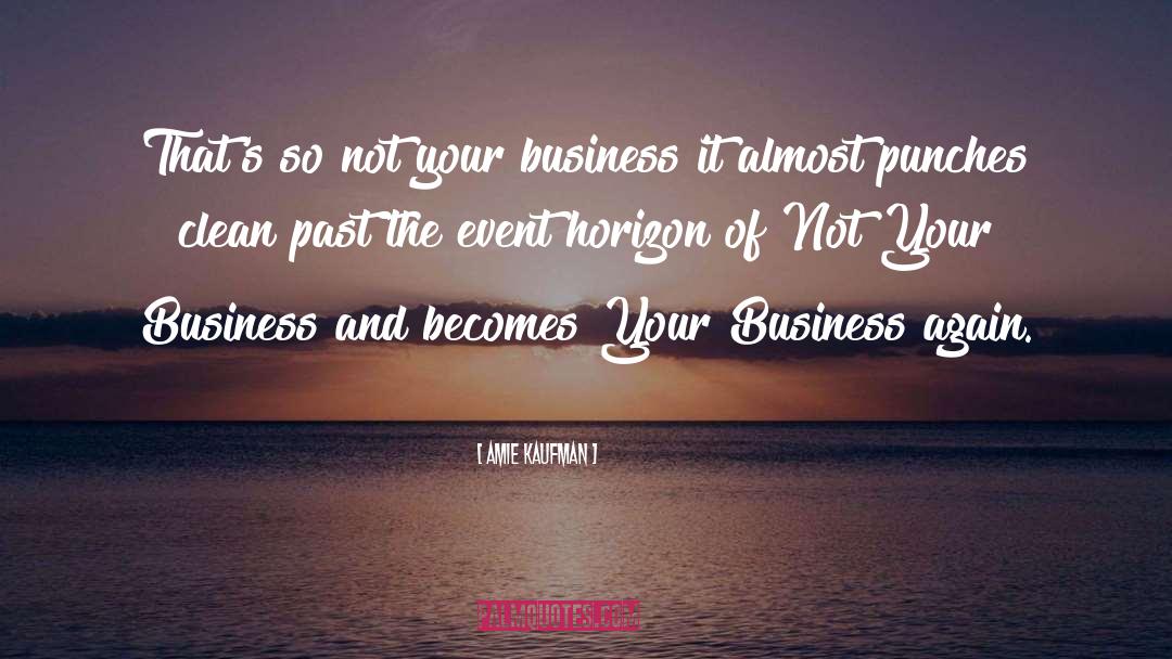 Amie Kaufman Quotes: That's so not your business