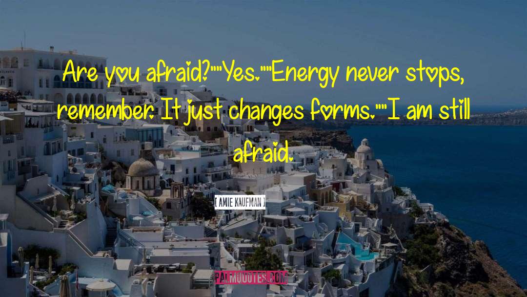 Amie Kaufman Quotes: Are you afraid?