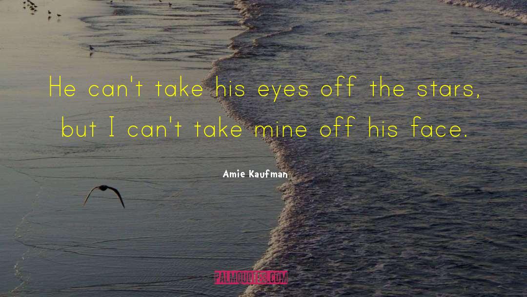 Amie Kaufman Quotes: He can't take his eyes