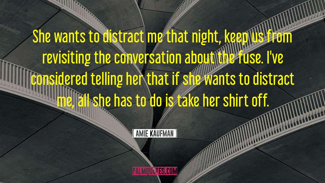 Amie Kaufman Quotes: She wants to distract me