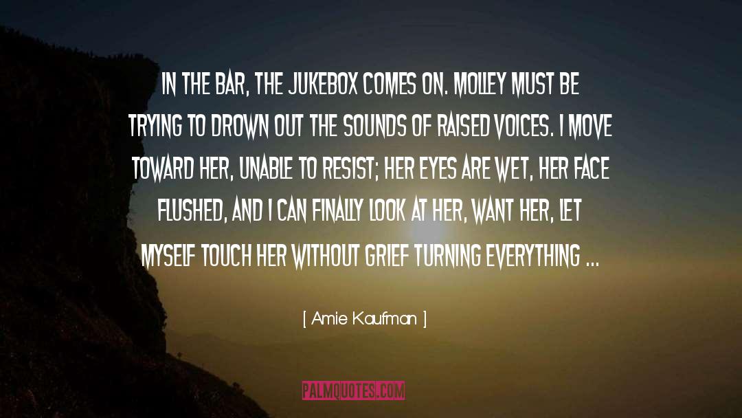 Amie Kaufman Quotes: In the bar, the jukebox