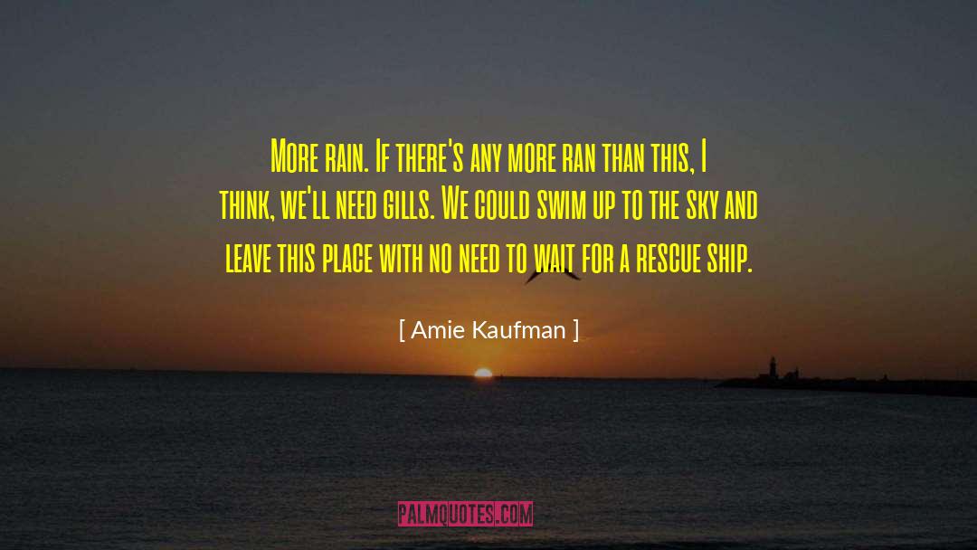 Amie Kaufman Quotes: More rain. If there's any