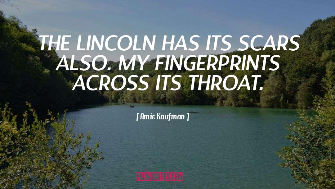 Amie Kaufman Quotes: THE LINCOLN HAS ITS SCARS