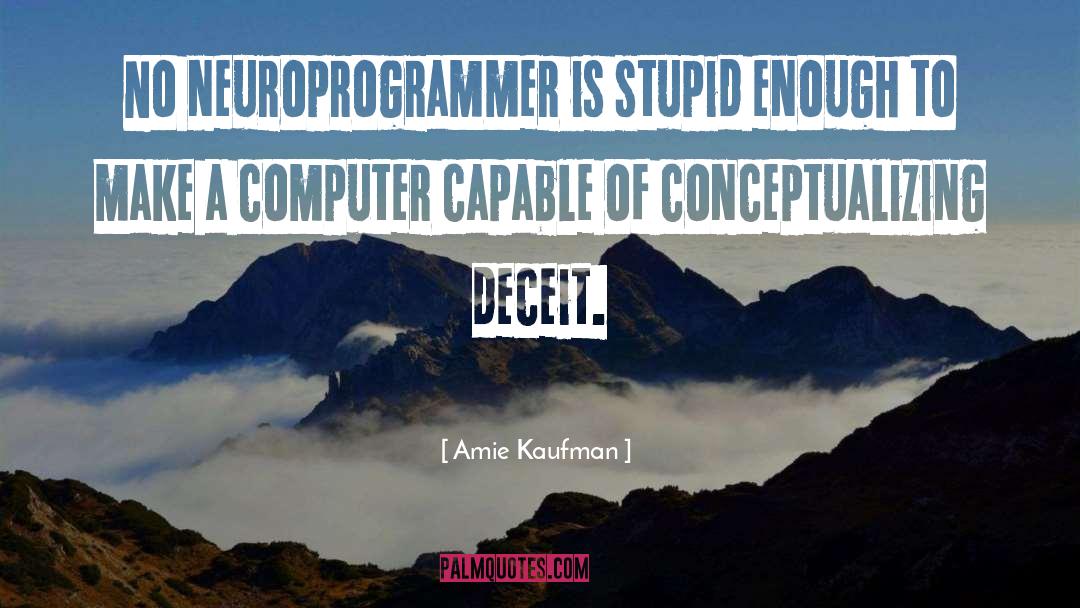 Amie Kaufman Quotes: No neuroprogrammer is stupid enough