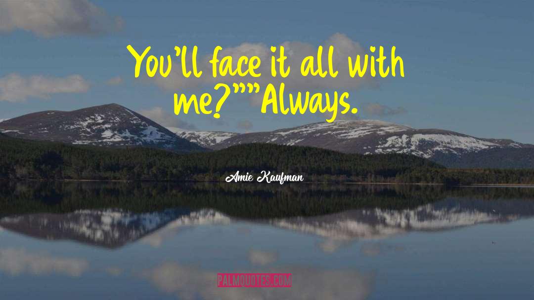 Amie Kaufman Quotes: You'll face it all with