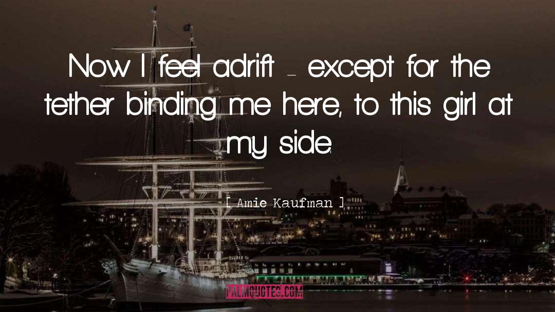 Amie Kaufman Quotes: Now I feel adrift -