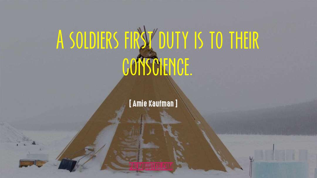Amie Kaufman Quotes: A soldiers first duty is