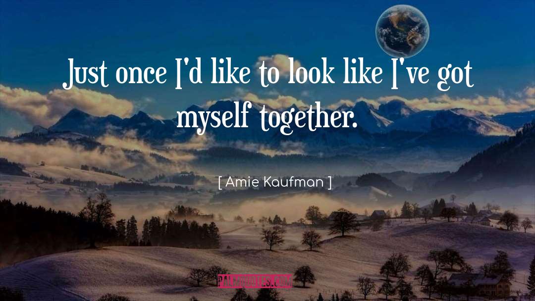 Amie Kaufman Quotes: Just once I'd like to