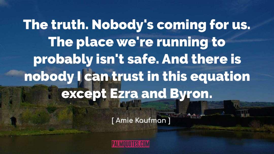 Amie Kaufman Quotes: The truth. Nobody's coming for