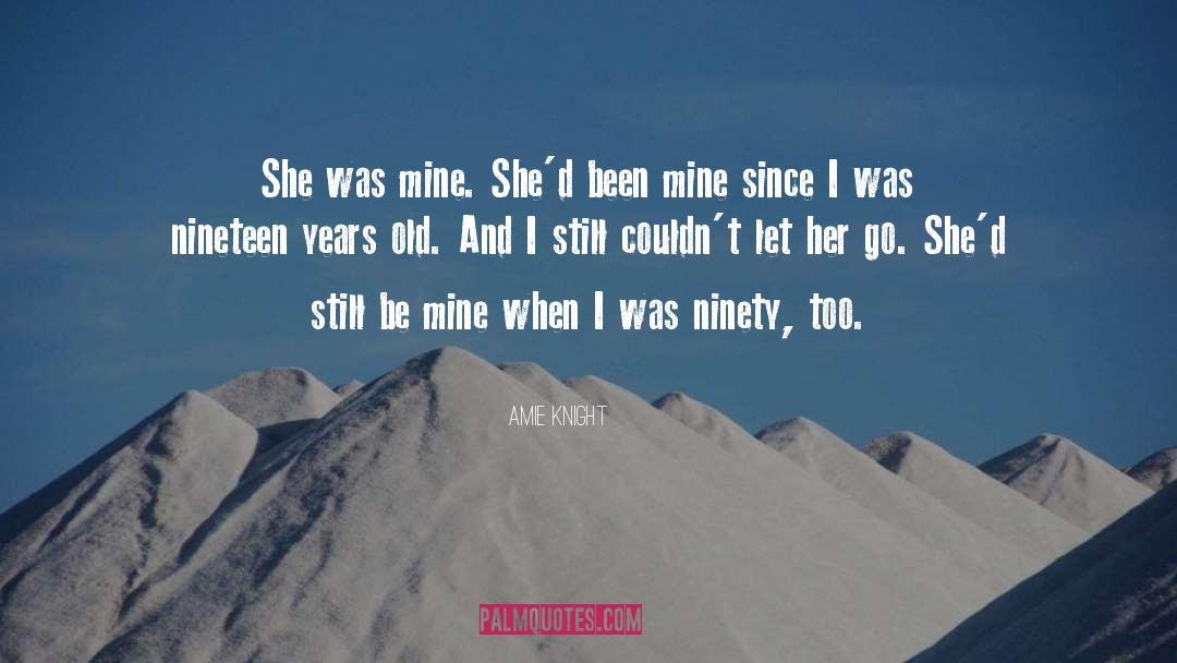 Amie Knight Quotes: She was mine. She'd been