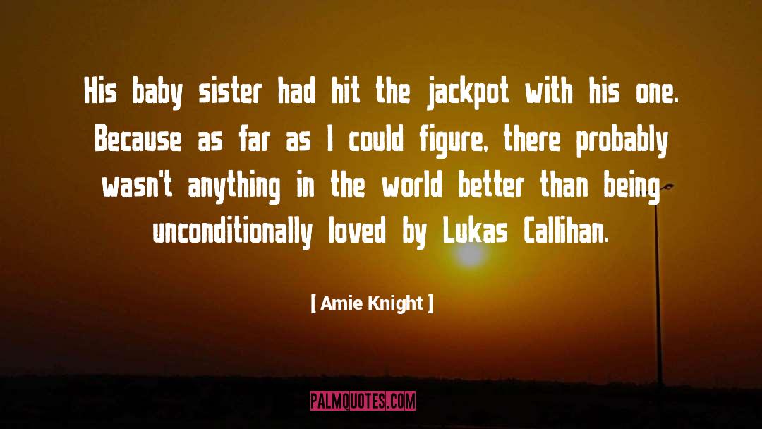 Amie Knight Quotes: His baby sister had hit