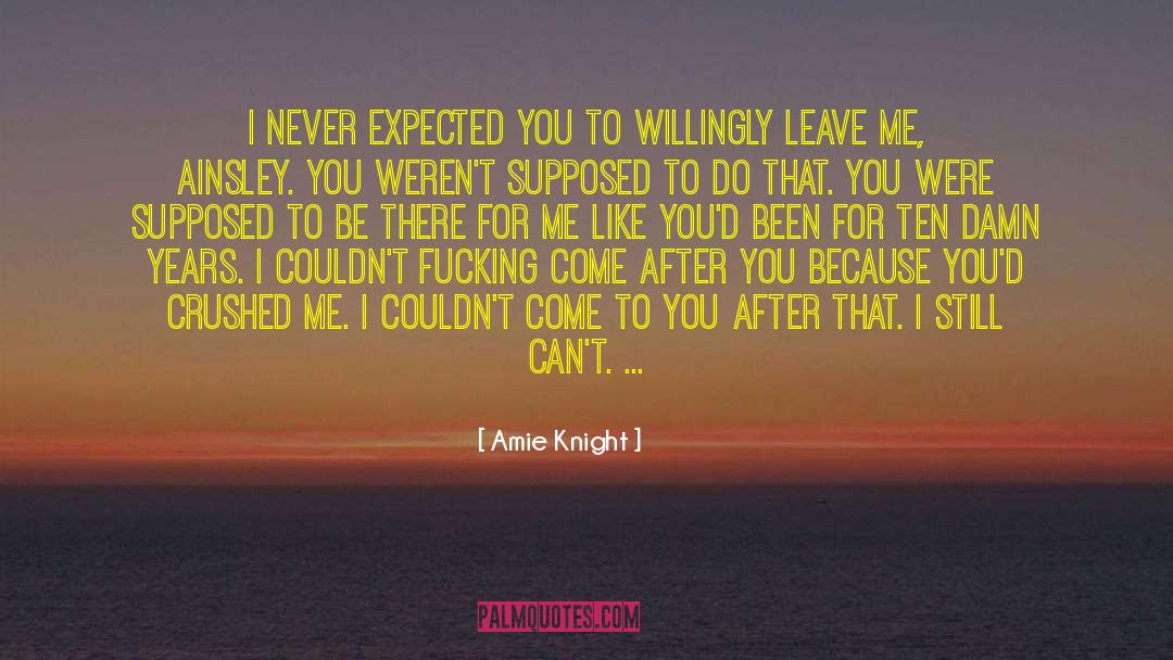 Amie Knight Quotes: I never expected you to