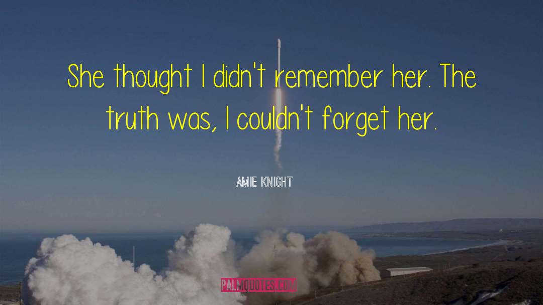 Amie Knight Quotes: She thought I didn't remember