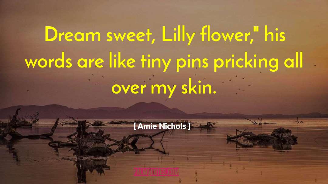 Amie Nichols Quotes: Dream sweet, Lilly flower,