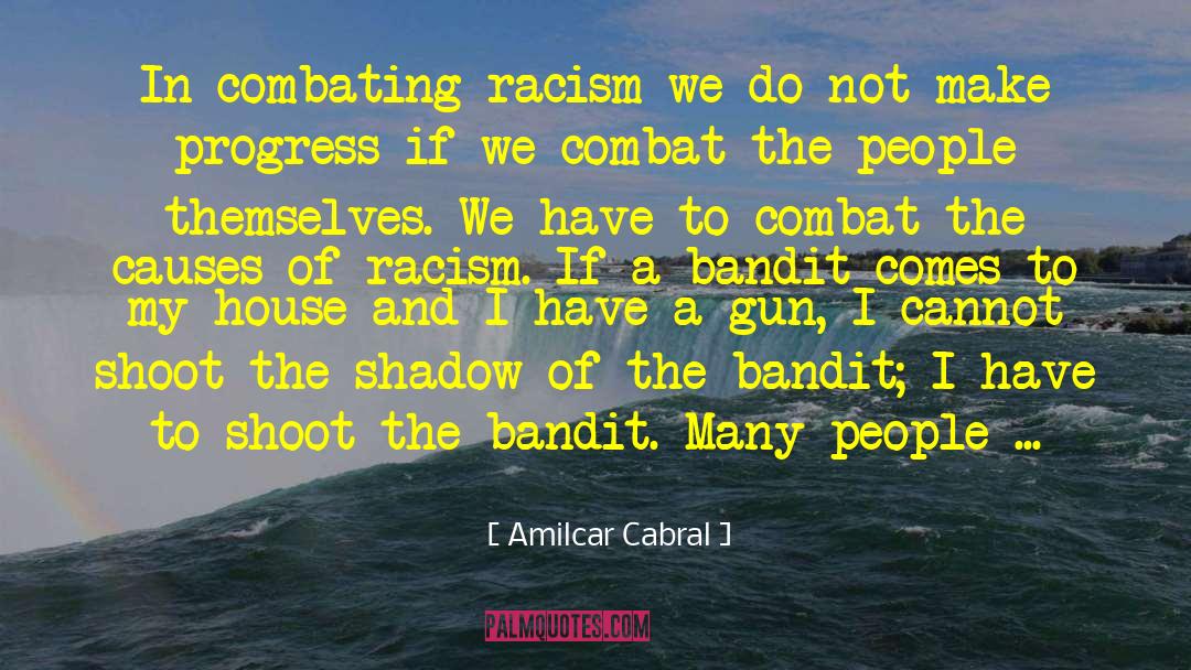 Amilcar Cabral Quotes: In combating racism we do