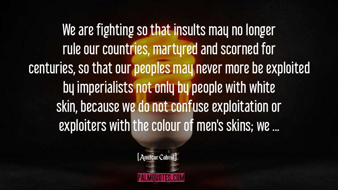 Amilcar Cabral Quotes: We are fighting so that