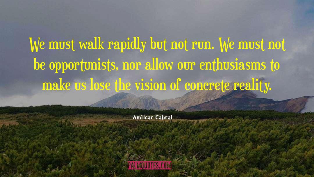 Amilcar Cabral Quotes: We must walk rapidly but