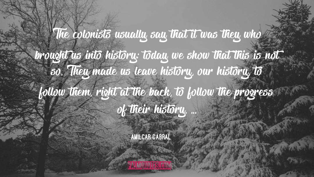 Amilcar Cabral Quotes: The colonists usually say that