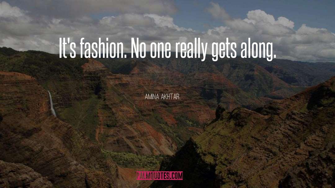 Amina Akhtar Quotes: It's fashion. No one really