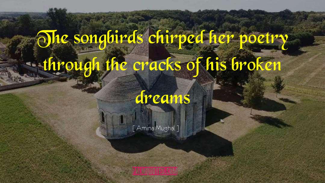 Amina Mughal Quotes: The songbirds chirped her poetry