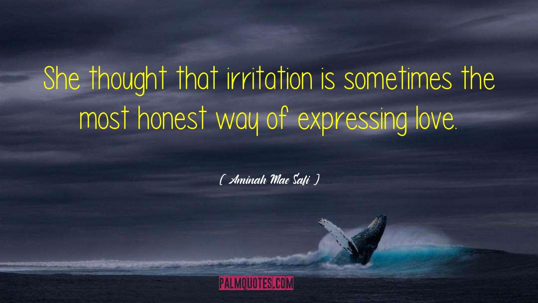 Aminah Mae Safi Quotes: She thought that irritation is