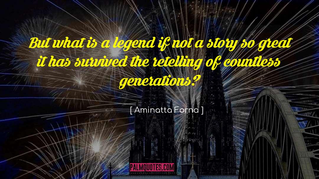 Aminatta Forna Quotes: But what is a legend