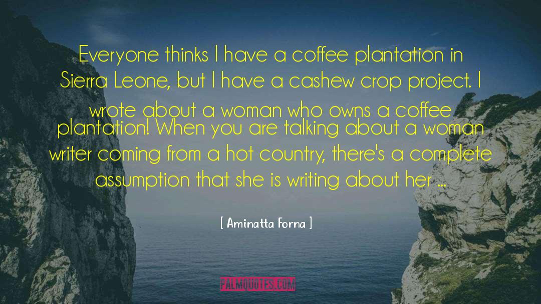 Aminatta Forna Quotes: Everyone thinks I have a