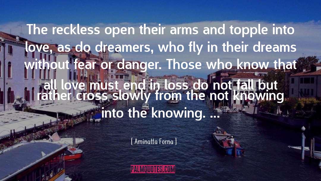 Aminatta Forna Quotes: The reckless open their arms