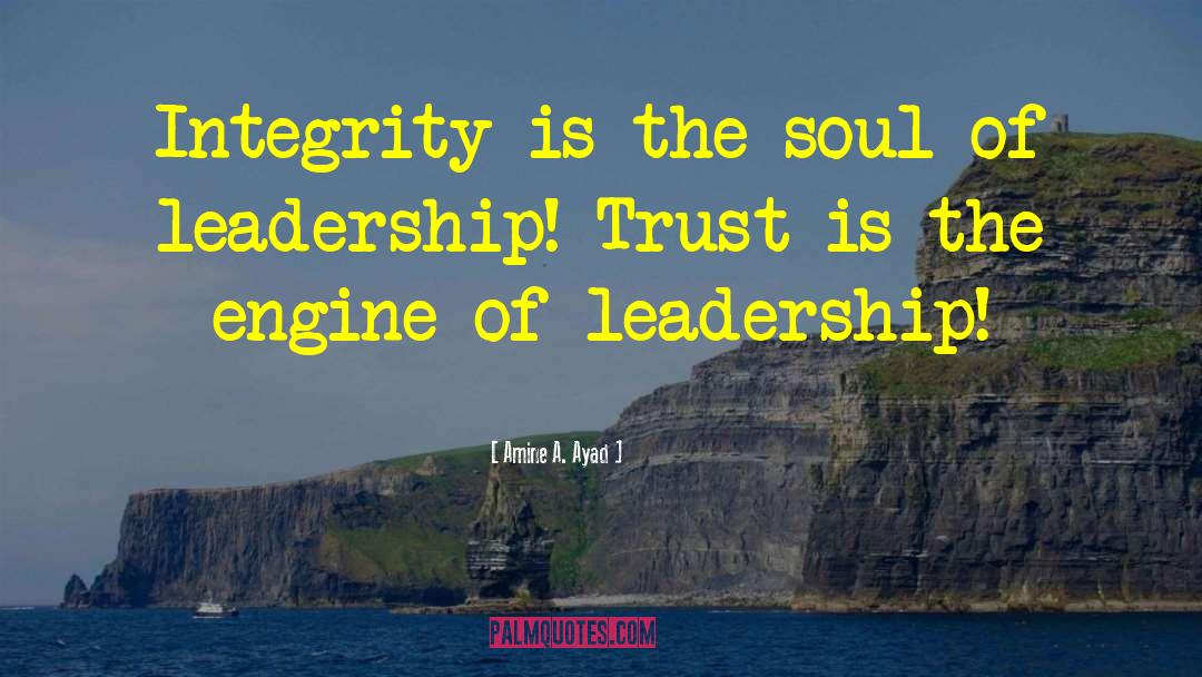 Amine A. Ayad Quotes: Integrity is the soul of