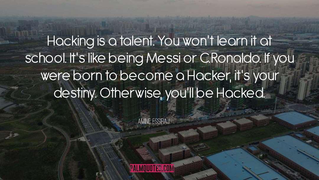 Amine Essiraj Quotes: Hacking is a talent. You