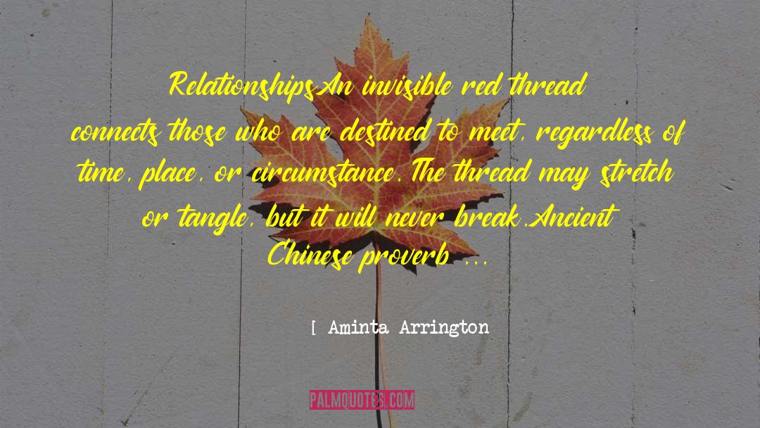 Aminta Arrington Quotes: Relationships<br>An invisible red thread connects