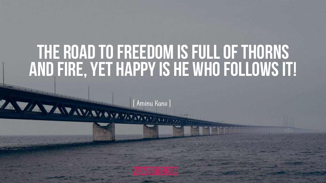 Aminu Kano Quotes: The road to freedom is