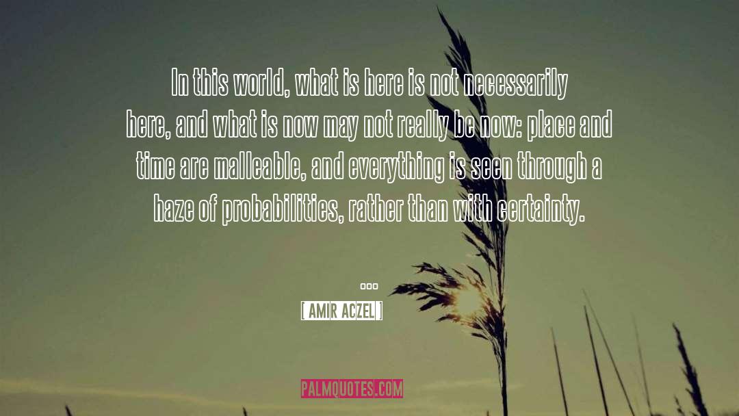 Amir Aczel Quotes: In this world, what is