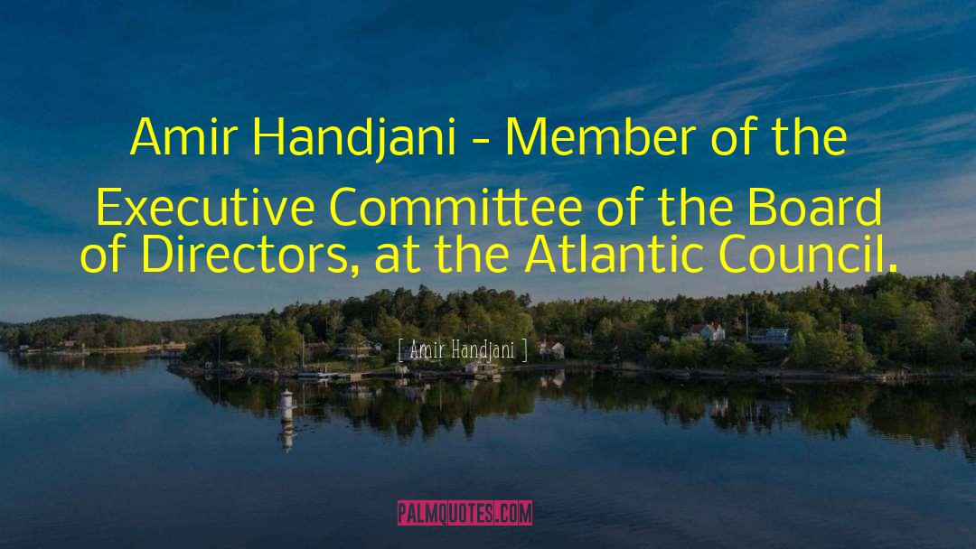 Amir Handjani Quotes: Amir Handjani - Member of