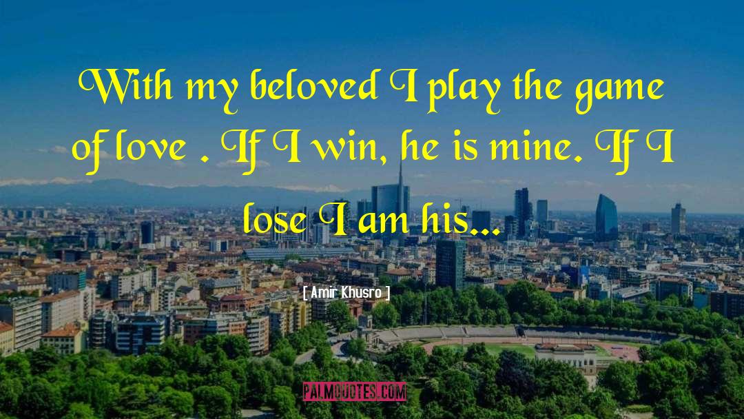 Amir Khusro Quotes: With my beloved I play