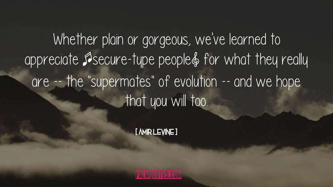 Amir Levine Quotes: Whether plain or gorgeous, we've