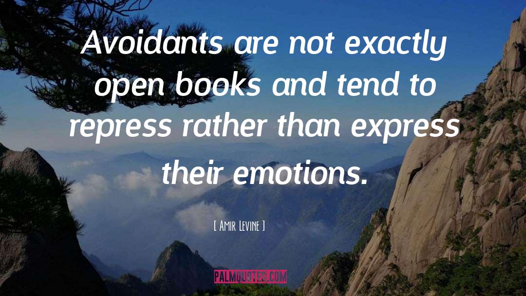 Amir Levine Quotes: Avoidants are not exactly open