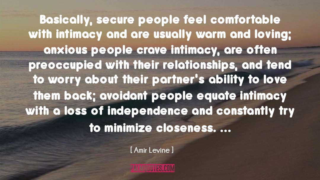 Amir Levine Quotes: Basically, secure people feel comfortable