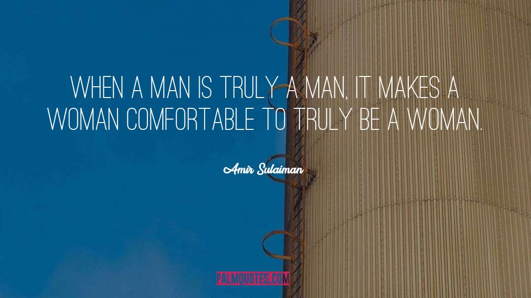 Amir Sulaiman Quotes: When a man is truly