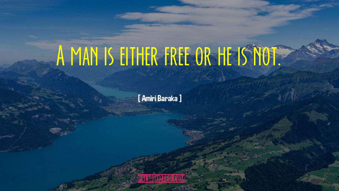 Amiri Baraka Quotes: A man is either free