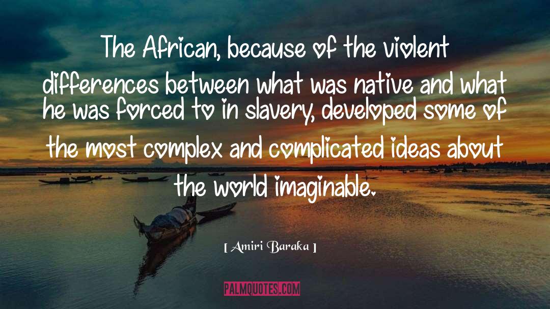 Amiri Baraka Quotes: The African, because of the