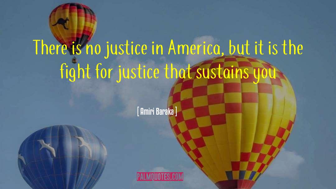 Amiri Baraka Quotes: There is no justice in