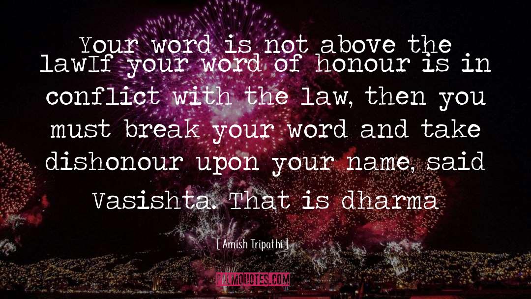 Amish Tripathi Quotes: Your word is not above