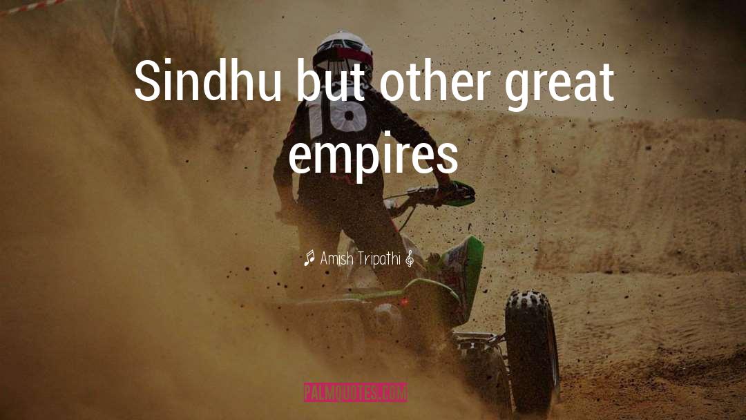 Amish Tripathi Quotes: Sindhu but other great empires