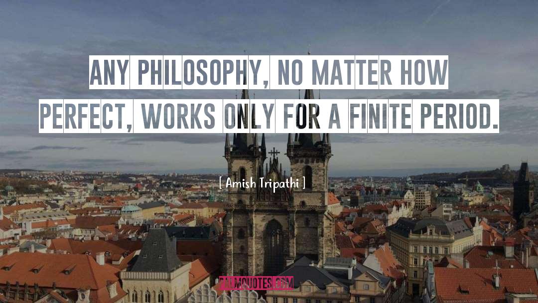 Amish Tripathi Quotes: Any philosophy, no matter how