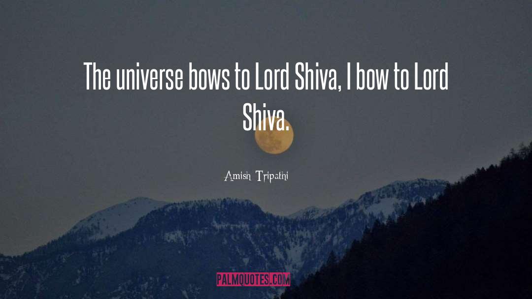 Amish Tripathi Quotes: The universe bows to Lord