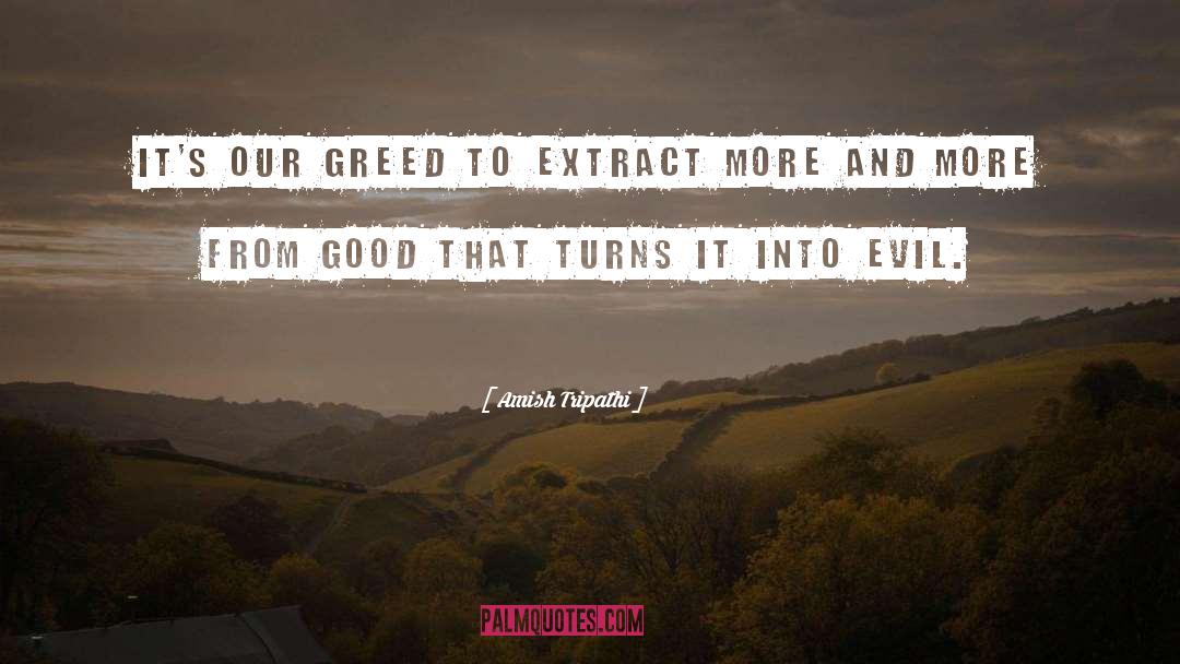 Amish Tripathi Quotes: It's our greed to extract